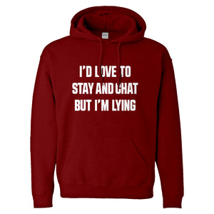 Hoodie Id Love to Stay and Chat but Im Lying Unisex Adult Hoodie