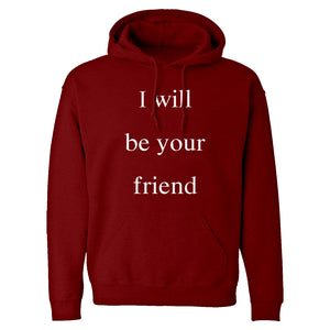 I Will Be Your Friend Unisex Adult Hoodie