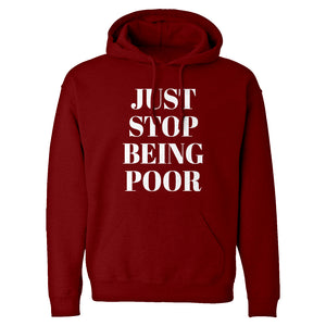 Just Stop Being Poor Unisex Adult Hoodie