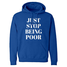 Just Stop Being Poor Unisex Adult Hoodie
