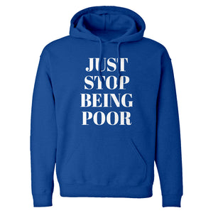 Just Stop Being Poor Unisex Adult Hoodie
