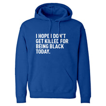 I Hope I Don't Get Killed for Being Black Today. Unisex Adult Hoodie