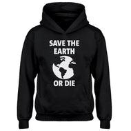 Youth Save the Earth or Die Kids Hoodie