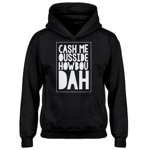 Hoodie Cash Me Ousside How Bow Dah Kids Hoodie