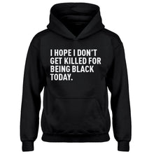 Youth I Hope I Don't Get Killed for Being Black Today. Kids Hoodie