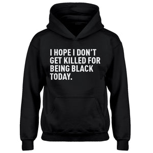 Youth I Hope I Don't Get Killed for Being Black Today. Kids Hoodie