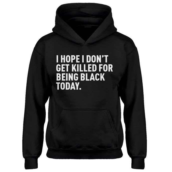 Youth I Hope I Don't Get Killed for Being Black Today. Kids Hoodie
