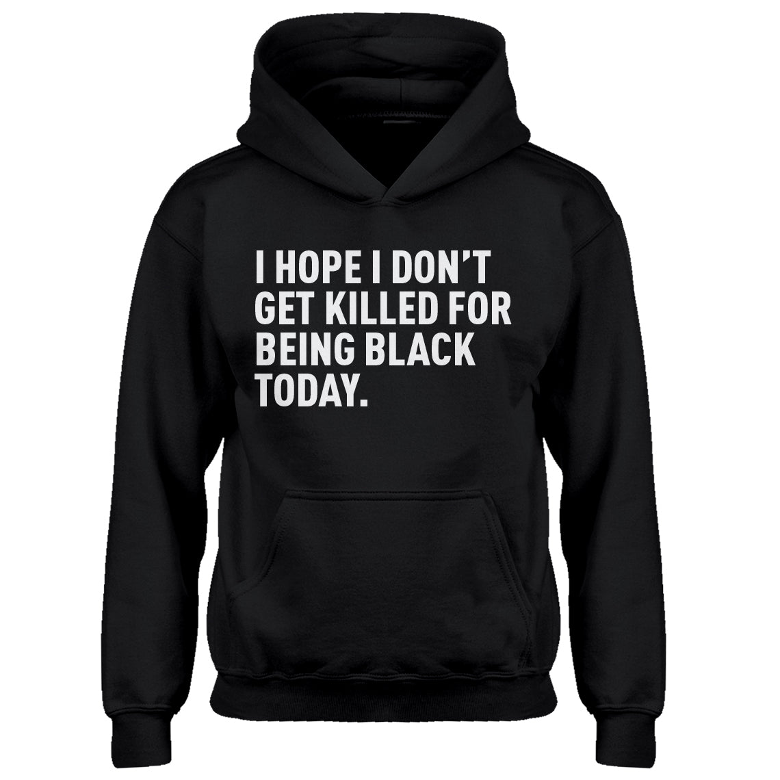 Youth I Hope I Don't Get Killed for Being Black Today. Kids Hoodie
