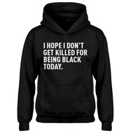 Youth I Hope I Don't Get Killed for Being Black Today. Kids Hoodie