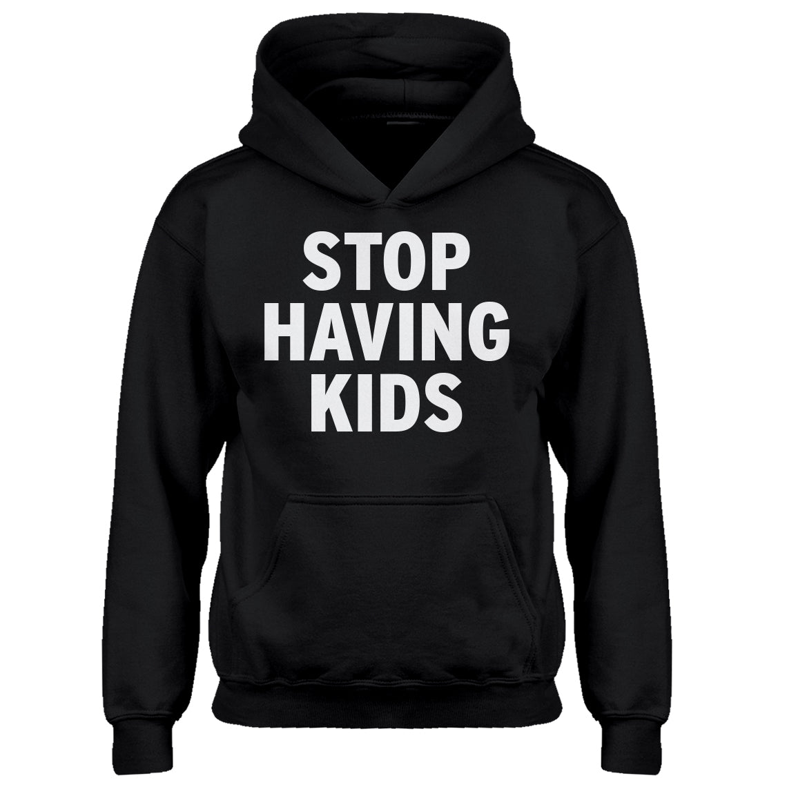 Youth STOP HAVING KIDS Kids Hoodie