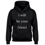 Youth I Will Be Your Friend Kids Hoodie