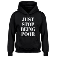 Youth Just Stop Being Poor Kids Hoodie