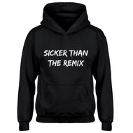 Hoodie Sicker Than The Remix Kids Hoodie