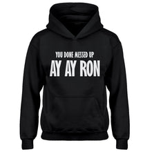 Youth You done messed up Ay Ay Ron Kids Hoodie