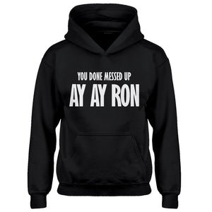 Youth You done messed up Ay Ay Ron Kids Hoodie
