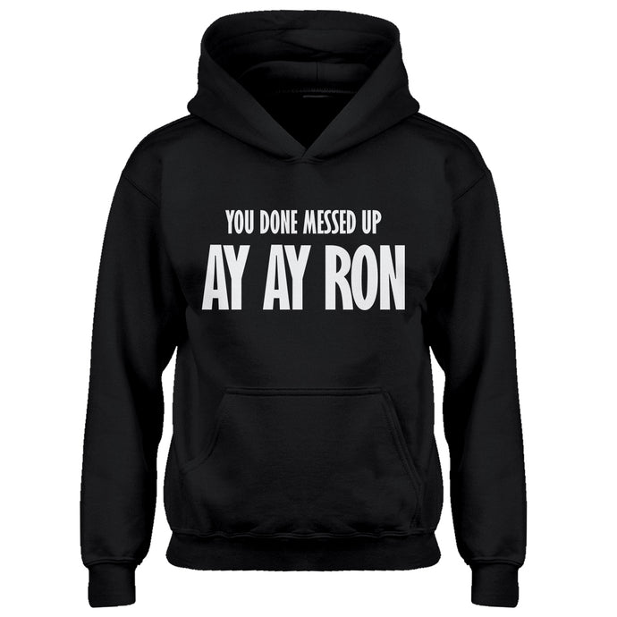 Youth You done messed up Ay Ay Ron Kids Hoodie