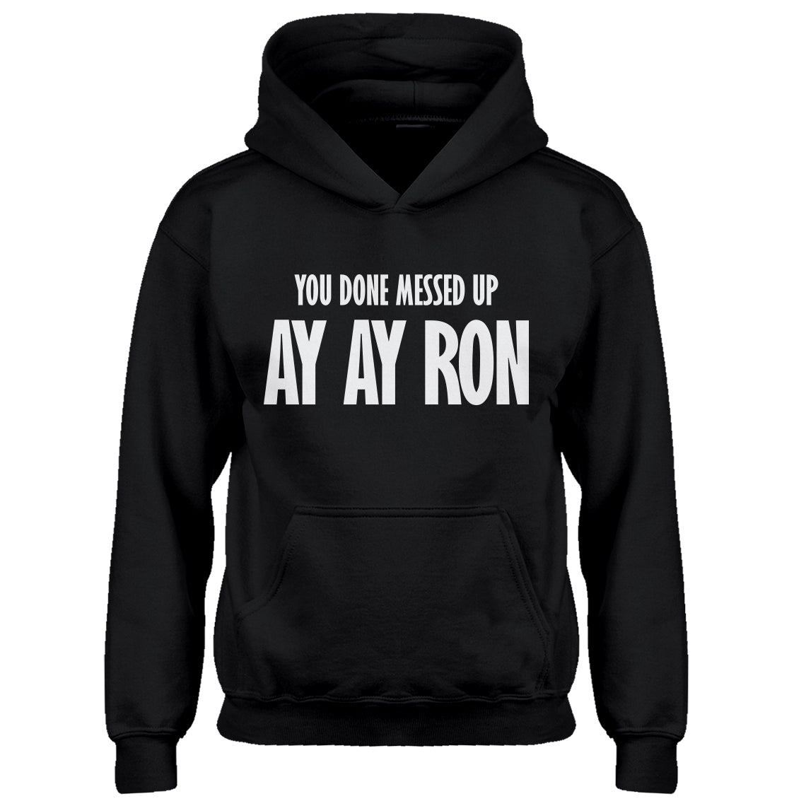 Youth You done messed up Ay Ay Ron Kids Hoodie