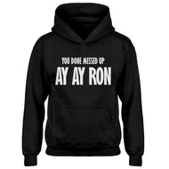 Youth You done messed up Ay Ay Ron Kids Hoodie