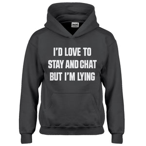 Hoodie Id Love to Stay and Chat but Im Lying Kids Hoodie