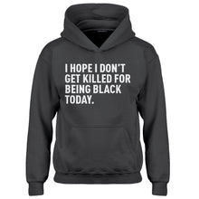 Youth I Hope I Don't Get Killed for Being Black Today. Kids Hoodie