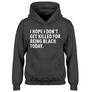 Youth I Hope I Don't Get Killed for Being Black Today. Kids Hoodie