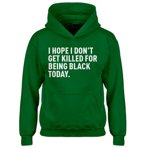 Youth I Hope I Don't Get Killed for Being Black Today. Kids Hoodie