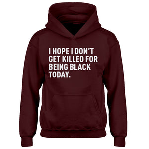 Youth I Hope I Don't Get Killed for Being Black Today. Kids Hoodie