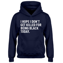 Youth I Hope I Don't Get Killed for Being Black Today. Kids Hoodie