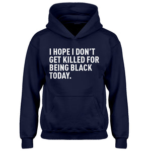 Youth I Hope I Don't Get Killed for Being Black Today. Kids Hoodie