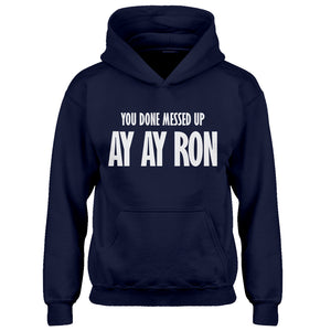 Youth You done messed up Ay Ay Ron Kids Hoodie