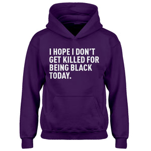 Youth I Hope I Don't Get Killed for Being Black Today. Kids Hoodie