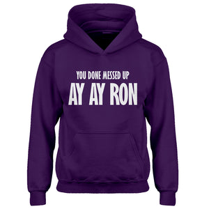 Youth You done messed up Ay Ay Ron Kids Hoodie