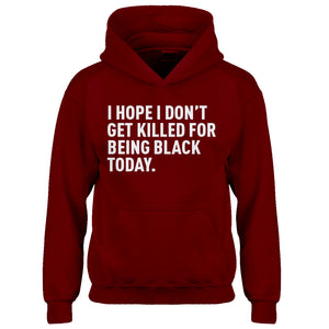 Youth I Hope I Don't Get Killed for Being Black Today. Kids Hoodie