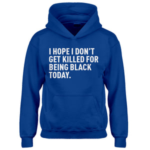 Youth I Hope I Don't Get Killed for Being Black Today. Kids Hoodie
