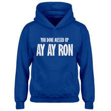 Youth You done messed up Ay Ay Ron Kids Hoodie