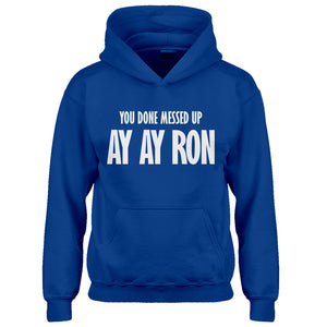 Youth You done messed up Ay Ay Ron Kids Hoodie