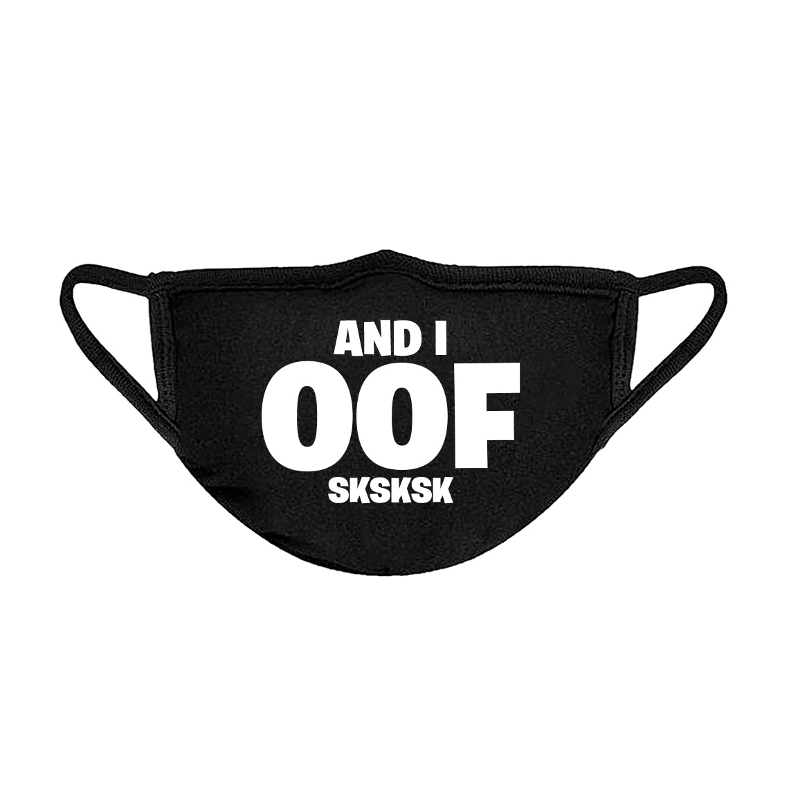 And I OOF Sksksk Unisex Face Mask