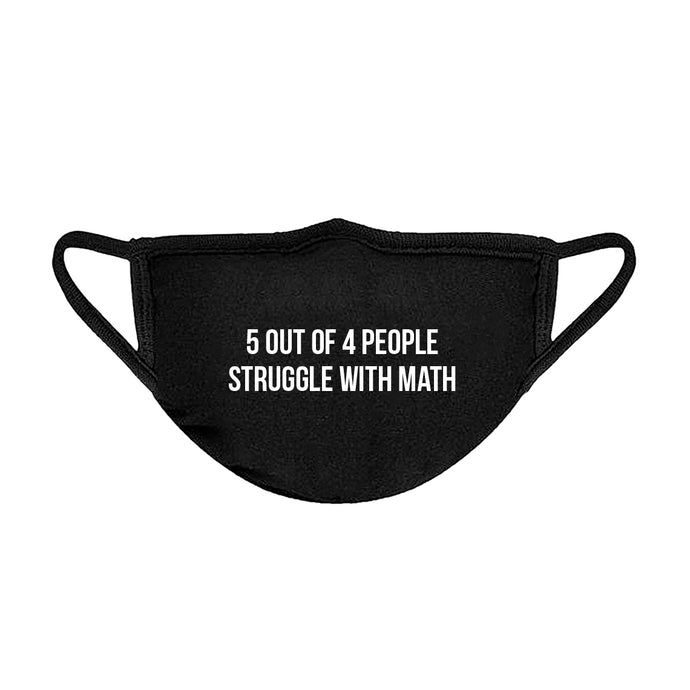 5 Out of 4 People Struggle With Math Unisex Face Mask