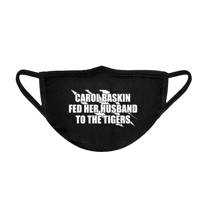 Carole Baskin Fed Her Husband to the Tigers Unisex Face Mask