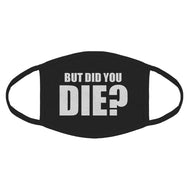 But did you die? Unisex Face Mask