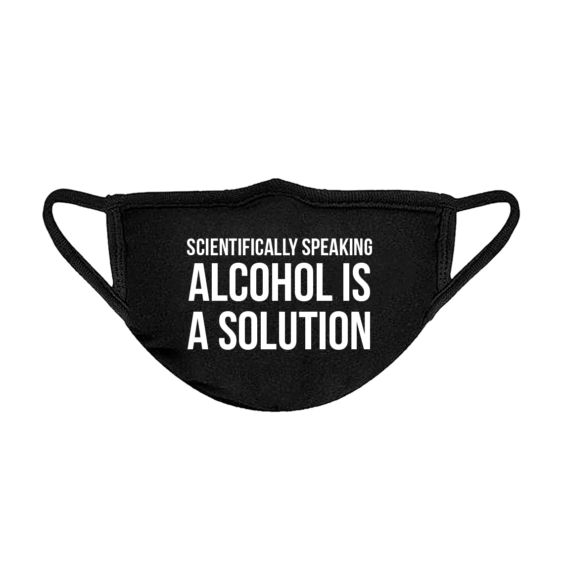Alcohol is a Solution Unisex Face Mask