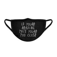 IF YOURE READING THIS YOURE TOO CLOSE Unisex Face Mask