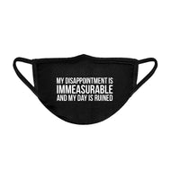 My Disappointment is Immeasurable and my Day is Ruined Unisex Face Mask