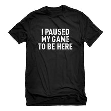 Mens I Paused My Game to Be Here Unisex T-shirt