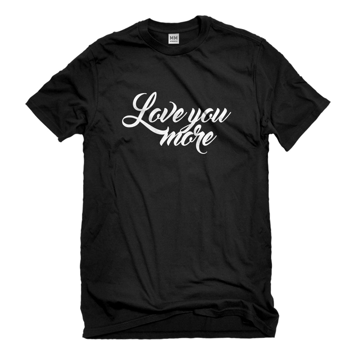Mens Love You More Unisex T-shirt