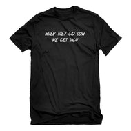 Mens When They Go Low We Get High Unisex T-shirt