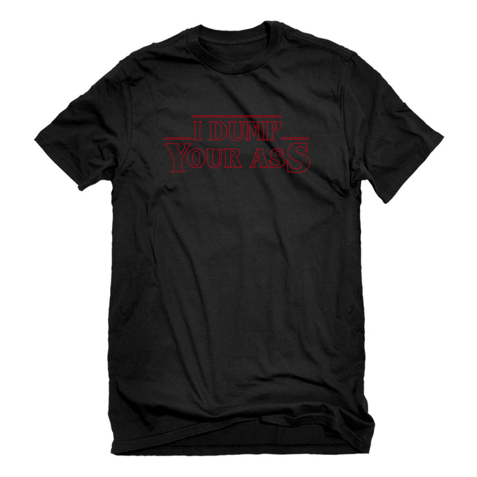 Mens I Dump Your Ass Unisex T-shirt