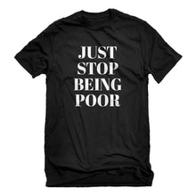 Mens Just Stop Being Poor Unisex T-shirt