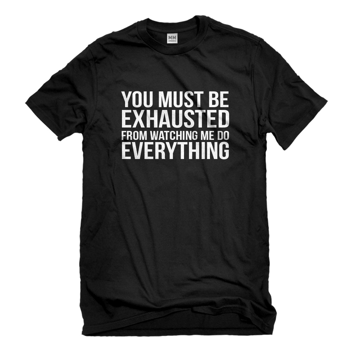 Mens You Must be Exhausted Unisex T-shirt
