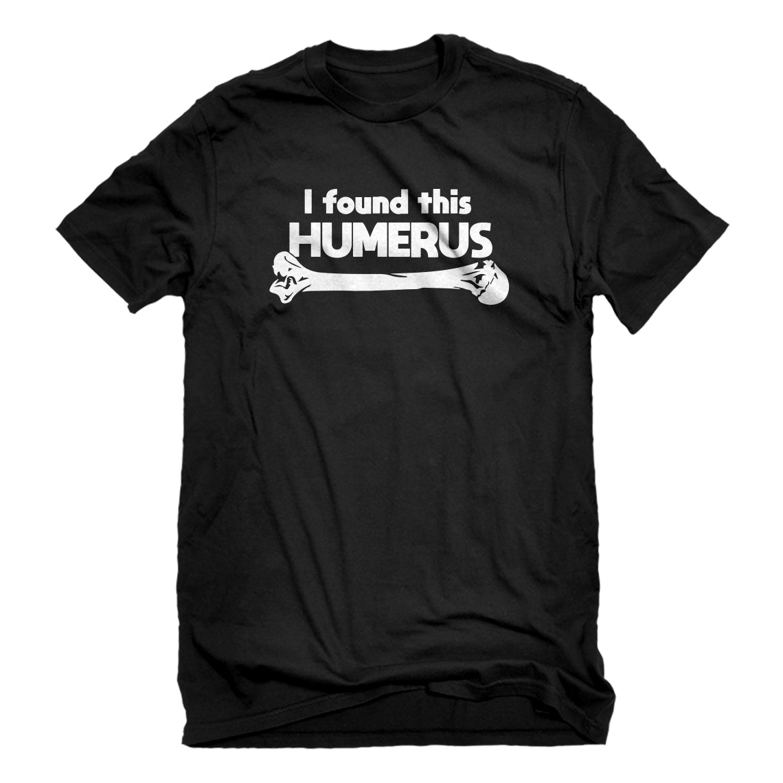 Mens I Found this Humerus Unisex T-shirt